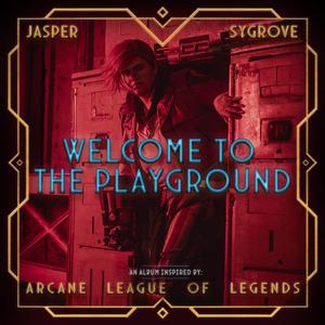 Welcome To The Playground (An Album Inspired by Arcane: League of Legends) [Explicit]