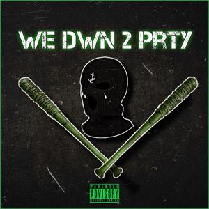 We Dwn 2 Prty (Explicit)