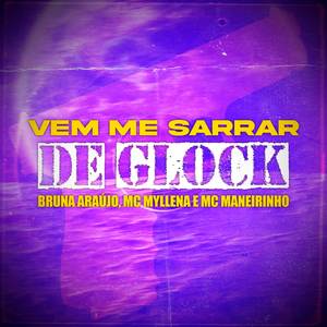 VEM ME SARRAR DE GLOCK