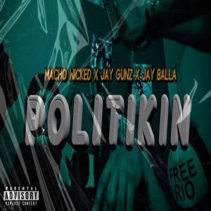 Politikin (feat. Jay b & Jay gunz) [Re upload] [Explicit]