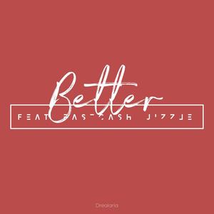 Better (feat. FastCash Jizzle)