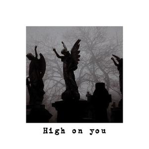 High on you