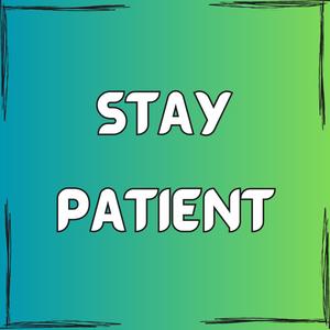 Stay Patient (Explicit)