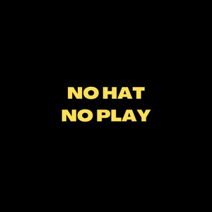 No Hat No Play (Explicit)
