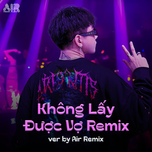 Không Lấy Được Vợ (Air Remix)