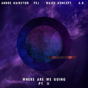 Where Are We Going (Pt. II) (feat. Pej, Najee Koncept & A.R.)