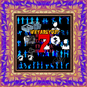 7: Why Are you? (Explicit)