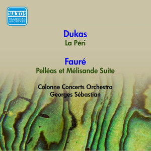 DUKAS, P.: Peri (La) / FAURE, G.: Pelleas et Melisande Suite (G. Sebastian) [1953]