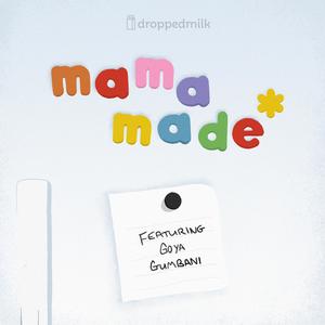 mama made* (feat. Goya Gumbani) (Explicit)