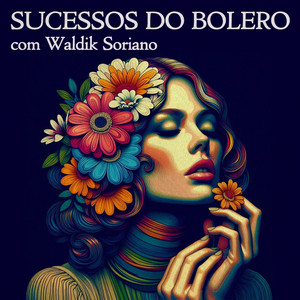 Sucessos do Bolero com Waldik Soriano