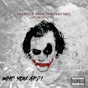 Who You Are (feat. Kobbyneil) [Explicit]