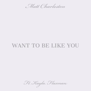 I Want to Be Like You(feat. Kayla Flaxman)