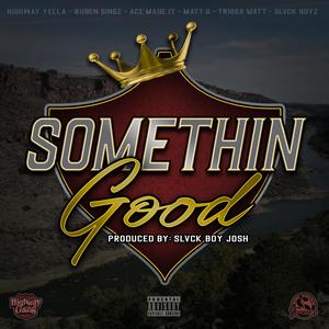 Somethin Good (feat. Highway Yella & Ruben Singz) [Explicit]