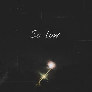 So Low