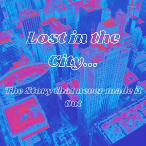 Lost in the City... Vol. 1... The Story That Never Made It Out (Explicit)