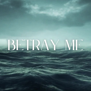 Betray Me