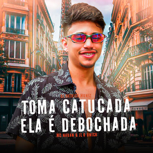 Toma Catucada / Ela É Debochada (Explicit)