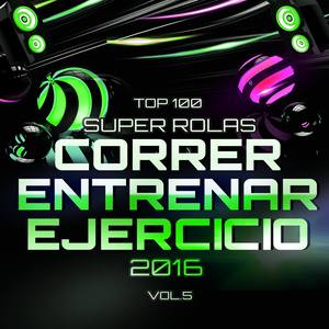 Top 100 Super Rolas para Correr, Entrenar y Ejercicio 2016 Vol. 5