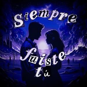 Siempre Fuiste Tú (feat. El Amigo Del Novio)