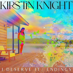 Kirstin Knight - I Deserve It / Endings