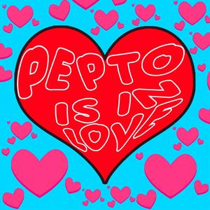 PEPTO IS IN LOVE (Explicit)