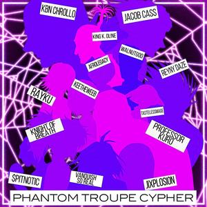 Phantom Troupe Cypher (feat. KBN Chrollo, Jacob Cass, KING K. ONL!NE, Vanquish, TastelessMage, walnutgod, AfroLegacy, Professor Kuro, Rayku, Keetheweeb, $pitnotic, Reyny Daze & Jixplosion) (Explicit)