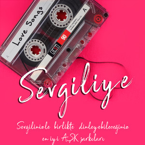 Sevgiliye (Sevgilinizle Dinleyebileceğiniz En İyi Aşk Şarkıları)