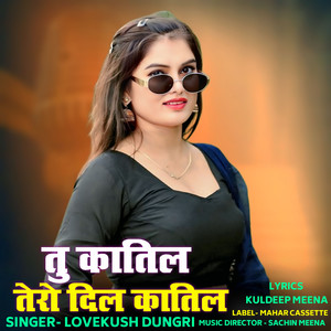 Tu Katil Tero Dil Katil