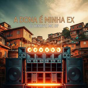 A DONA É A MINHA EX (Explicit)