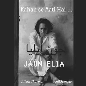 Kahan Se Aati Hai (feat. Jaun Elia)
