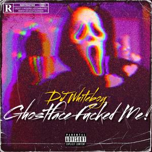 Ghostface******* Me! (Explicit)