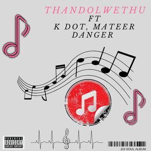 Thandolwethu (feat. K-Dot Woza & Mateer Danger) [Explicit]