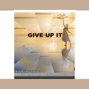 GIVE IT UP