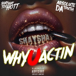 WHY U ACTIN (feat. ABSOLUTE DA TRUTH) [Explicit]