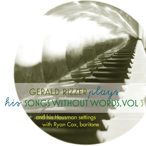 Gerald Rizzer Plays His Songs Without Words, Vol. 3 and His Housman Settings