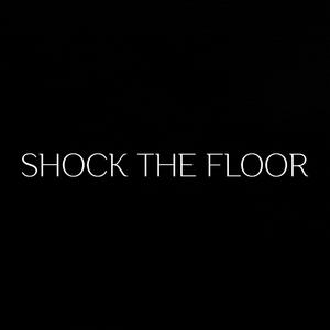 SHOCK THE FLOOR