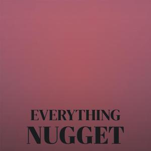 Everything Nugget