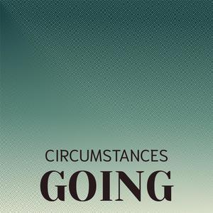 Circumstances Going