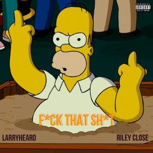 **** That Shit!(feat. Riley Close) (Explicit)