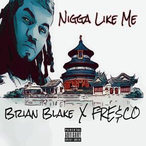 Nigga Like Me (feat. Fre$co) (Explicit)