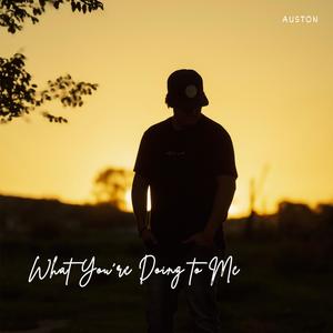 What You're Doing To Me