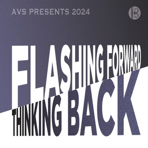 AVS Presents: 2024 - Flashing Forward Thinking Back