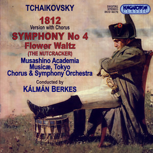 Tchaikovsky: 1812 Overture (Version With Chorus) / Symphony No. 4 / Nutcracker Suite: Flower Waltz