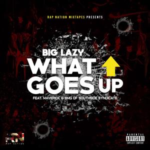 What Goes Up (feat. Big Lazy, Maverick & BmG Of Southside Syndicate) (Explicit)