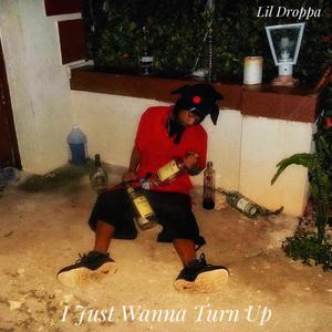 I Just Wanna Turn Up (Explicit)