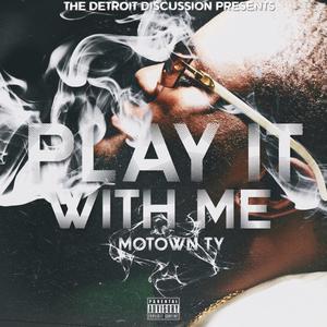 Play It With Me (feat. Motown Ty) [Explicit]