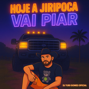 HOJE A JIRIPOCA VAI PIAR