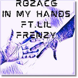 RozacG-In My Hands ft.Lil Frenzy (feat. Lil Frenzy) [Explicit]