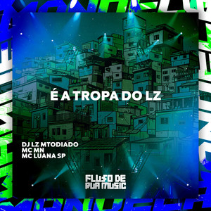 É a Tropa do Lz (Explicit)