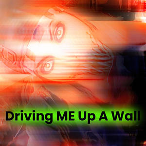 Driving ME Up A Wall (Explicit)